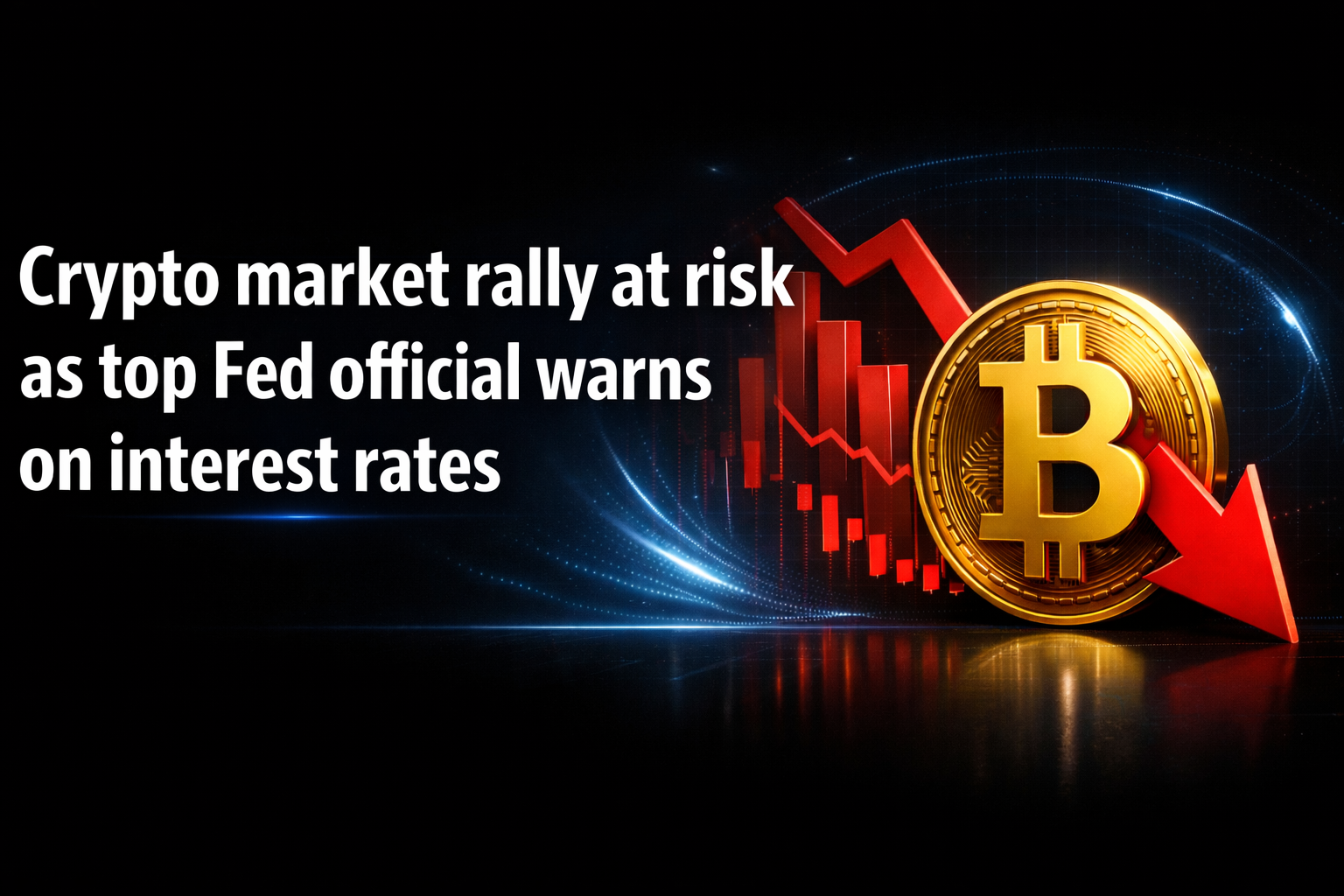 Crypto market rally at risk as top Fed official warns on interest rates