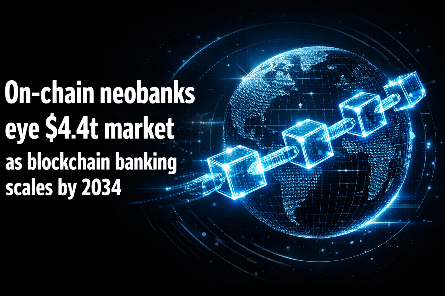 On-chain neobanks eye $4.4t market as blockchain banking scales by 2034