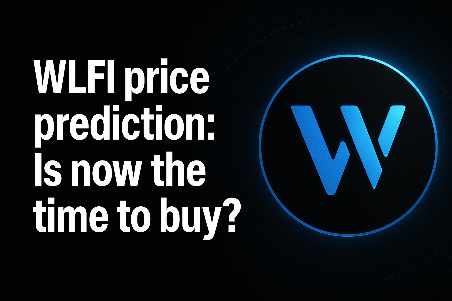WLFI price prediction: Is now the time to buy?