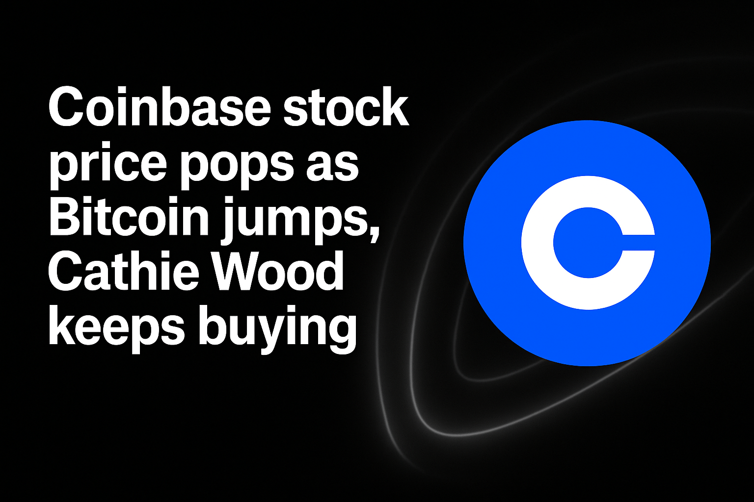 Coinbase stock price pops as Bitcoin jumps, Cathie Wood keeps buying