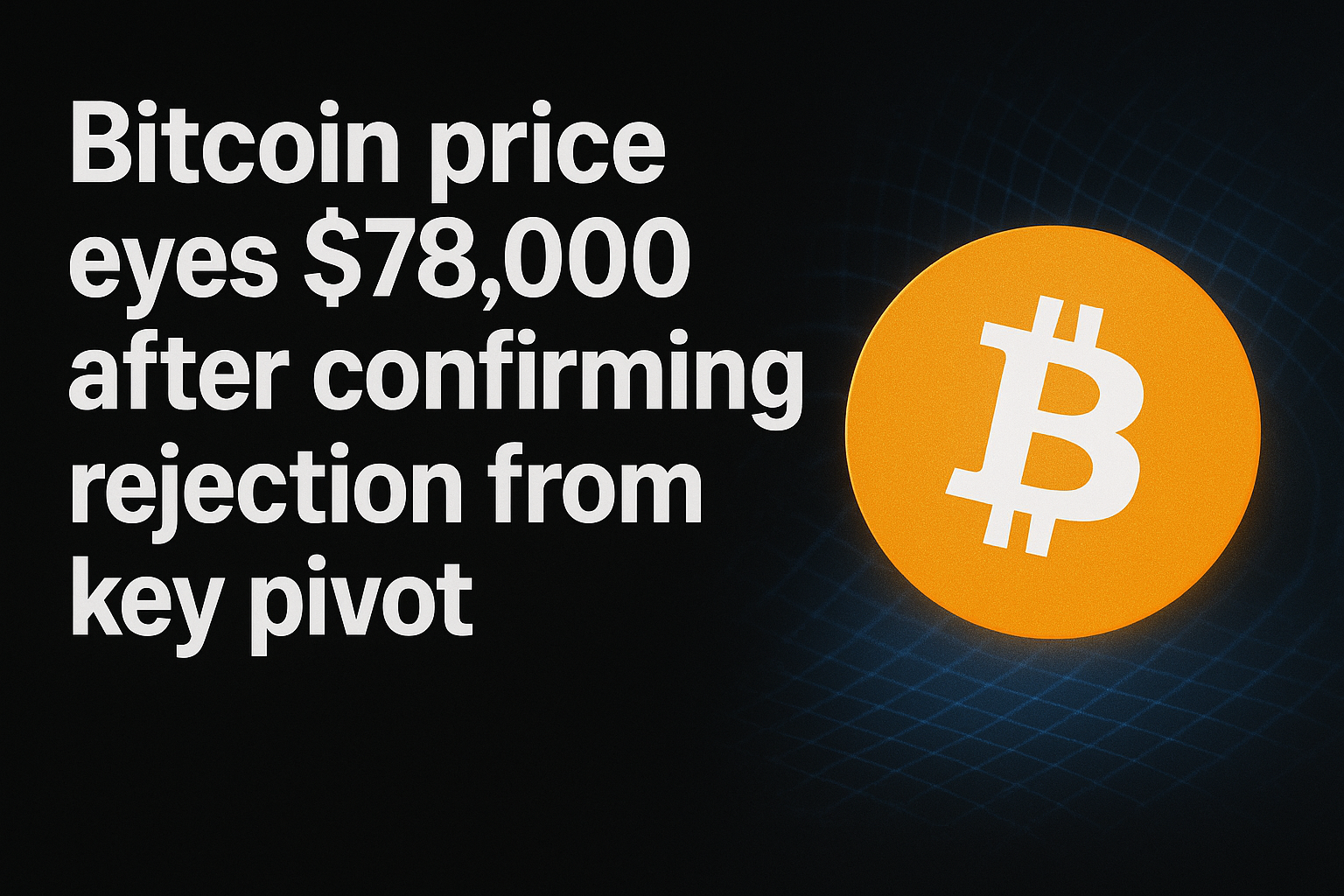 Bitcoin price eyes $78,000 after confirming rejection from key pivot