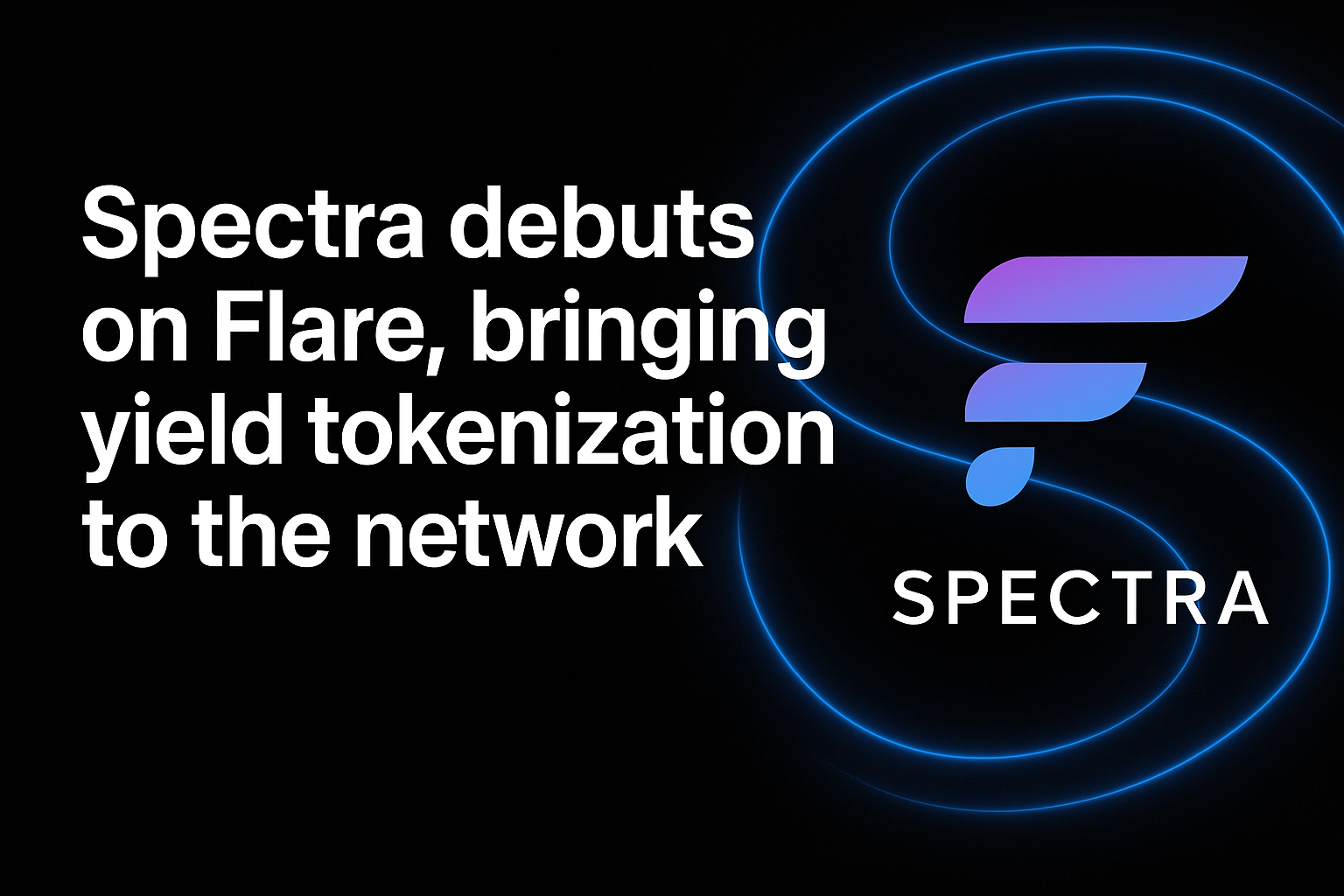 Spectra debuts on Flare, bringing yield tokenization to the network