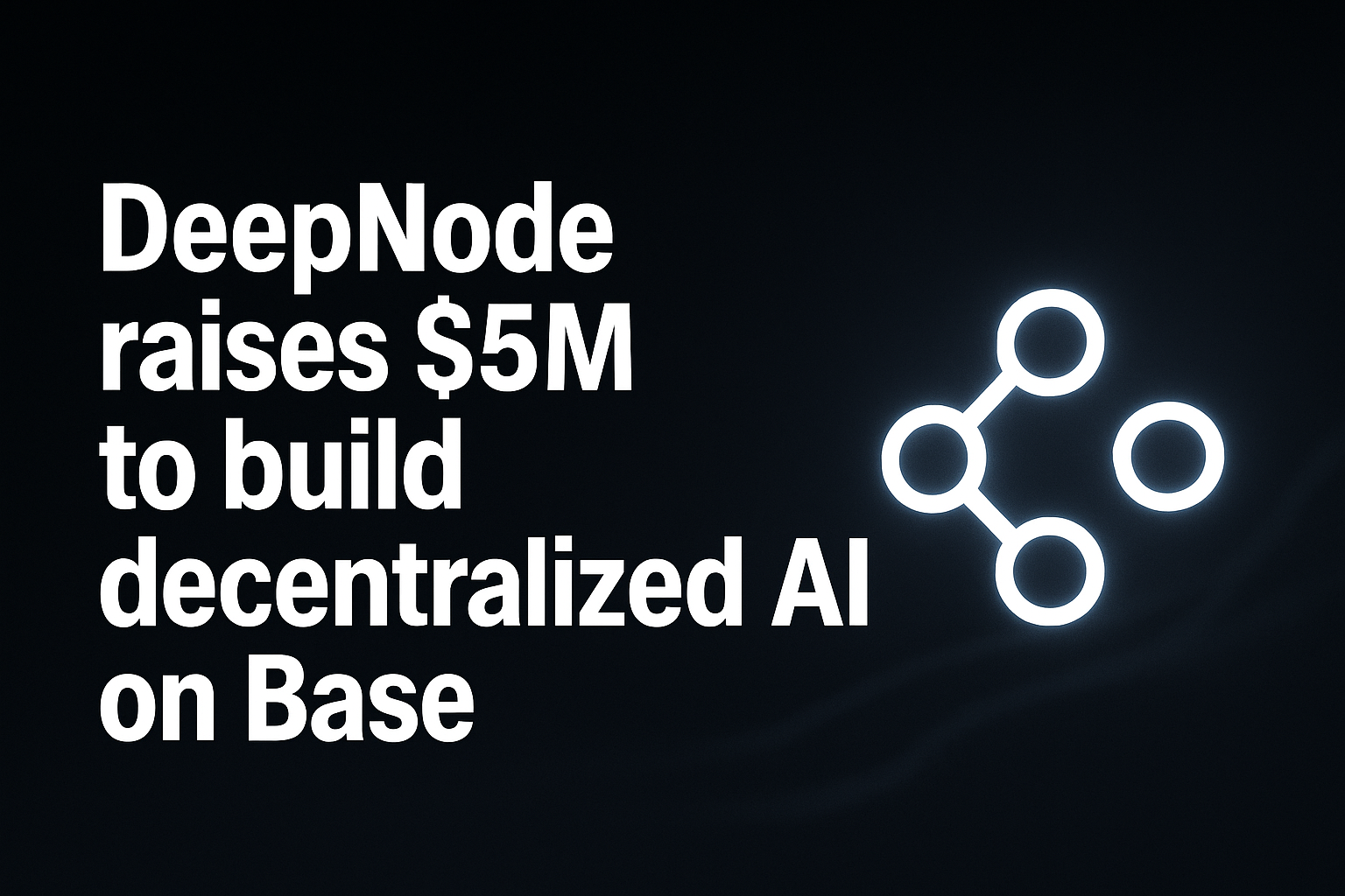 DeepNode raises $5M to build decentralized AI on Base